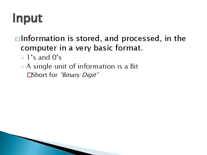 Input � Information is stored, and processed, in the computer in a very basic