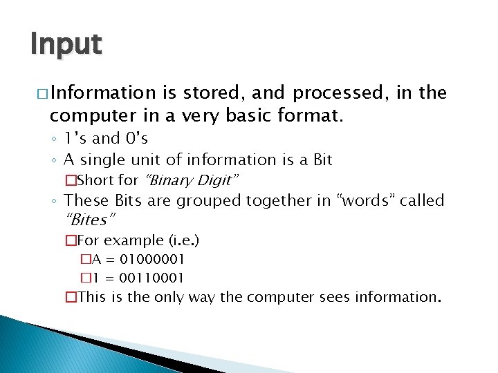 Input � Information is stored, and processed, in the computer in a very basic Input � Information is stored, and processed, in the computer in a very basic
