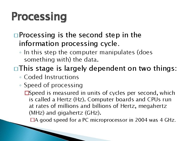 Processing � Processing is the second step in the information processing cycle. ◦ In Processing � Processing is the second step in the information processing cycle. ◦ In