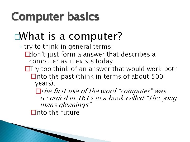 Computer basics �What is a computer? ◦ try to think in general terms: �don’t