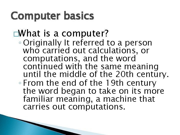 Computer basics �What is a computer? ◦ Originally It referred to a person who