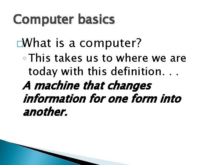 Computer basics �What is a computer? ◦ This takes us to where we are