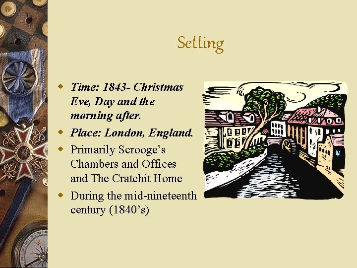 Setting w Time: 1843 - Christmas Eve, Day and the morning after. w Place: