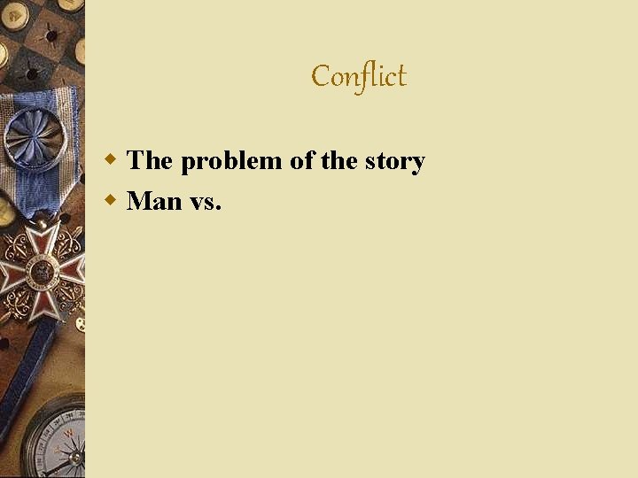 Conflict w The problem of the story w Man vs. 