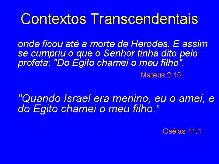 Contextos Transcendentais onde ficou até a morte de Herodes. E assim se cumpriu o