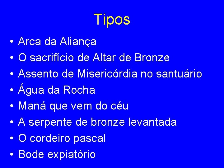 Tipos • • Arca da Aliança O sacrifício de Altar de Bronze Assento de
