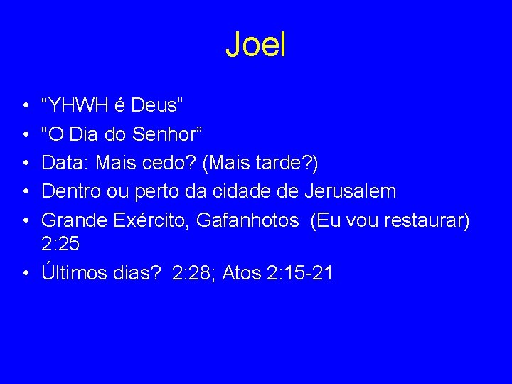 Joel • • • “YHWH é Deus” “O Dia do Senhor” Data: Mais cedo?