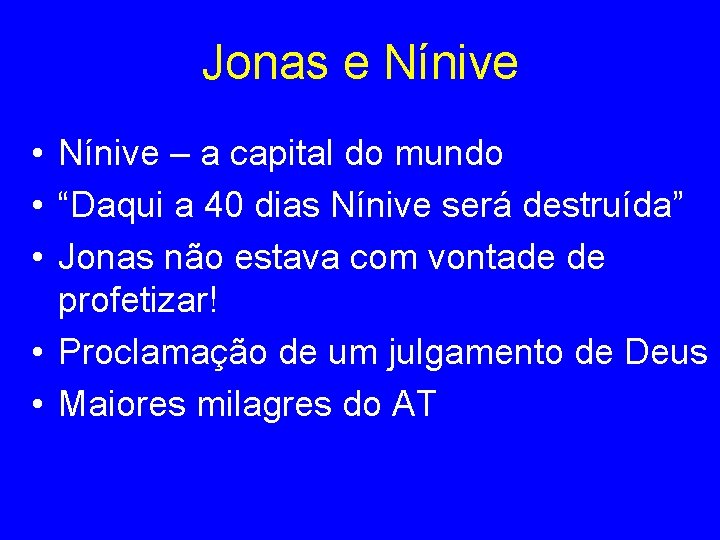 Jonas e Nínive • Nínive – a capital do mundo • “Daqui a 40