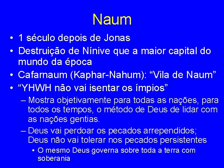 Naum • 1 século depois de Jonas • Destruição de Nínive que a maior