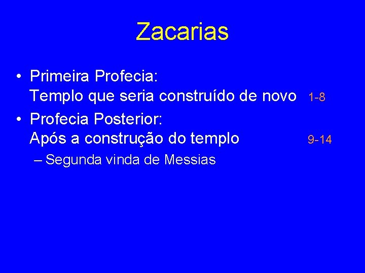 Zacarias • Primeira Profecia: Templo que seria construído de novo • Profecia Posterior: Após
