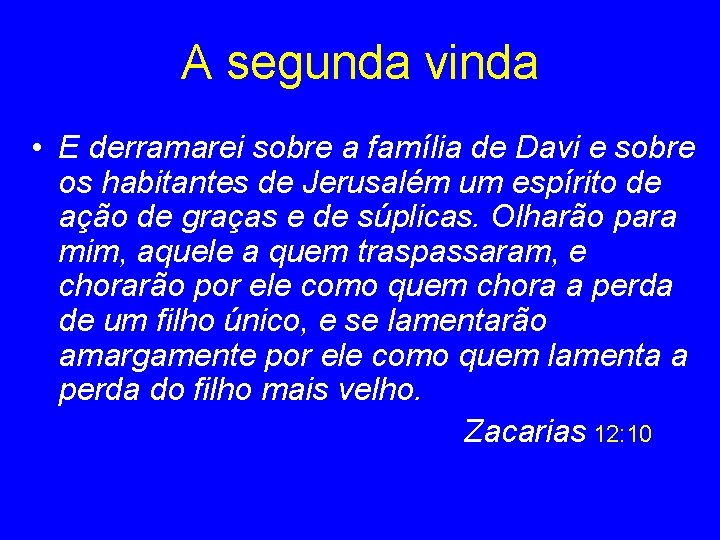 A segunda vinda • E derramarei sobre a família de Davi e sobre os