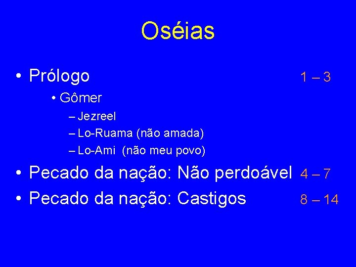 Oséias • Prólogo 1– 3 • Gômer – Jezreel – Lo-Ruama (não amada) –