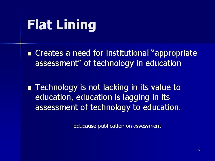 Flat Lining n Creates a need for institutional “appropriate assessment” of technology in education