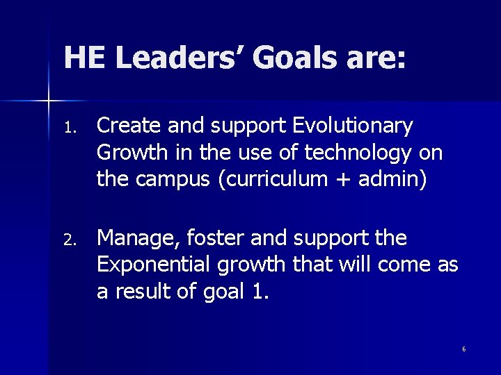 HE Leaders’ Goals are: 1. Create and support Evolutionary Growth in the use of