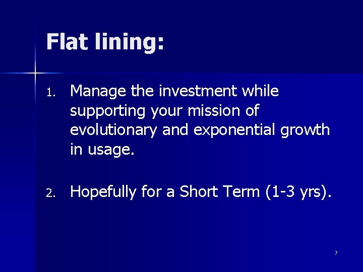 Flat lining: 1. Manage the investment while supporting your mission of evolutionary and exponential