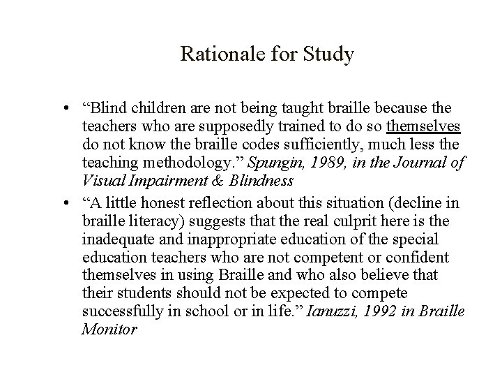 Rationale for Study • “Blind children are not being taught braille because the teachers