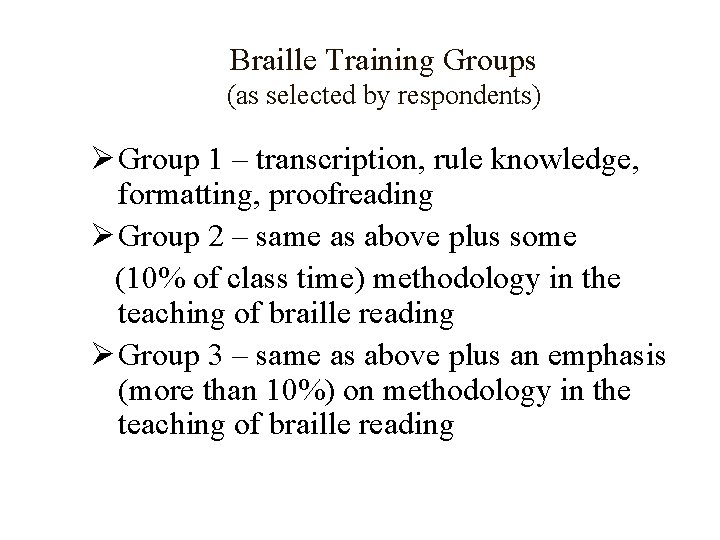 Braille Training Groups (as selected by respondents) Ø Group 1 – transcription, rule knowledge,