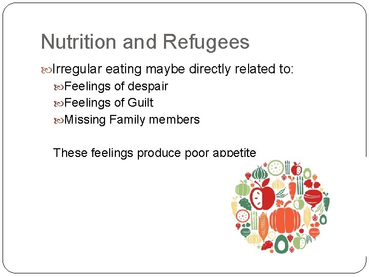 Nutrition and Refugees Irregular eating maybe directly related to: Feelings of despair Feelings of