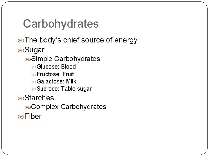 Carbohydrates The body’s chief source of energy Sugar Simple Carbohydrates Glucose: Blood Fructose: Fruit