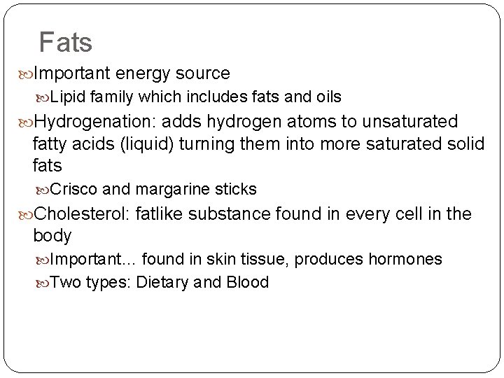 Fats Important energy source Lipid family which includes fats and oils Hydrogenation: adds hydrogen