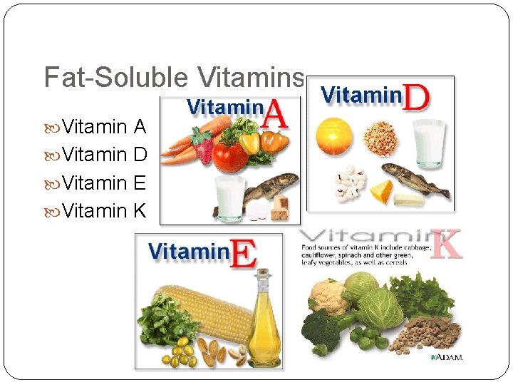 Fat-Soluble Vitamins Vitamin A Vitamin D Vitamin E Vitamin K 