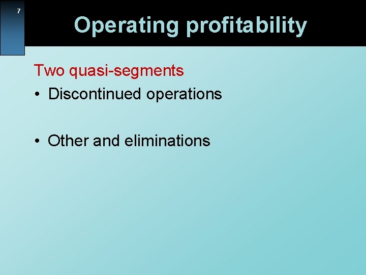 7 Operating profitability Two quasi-segments • Discontinued operations • Other and eliminations 