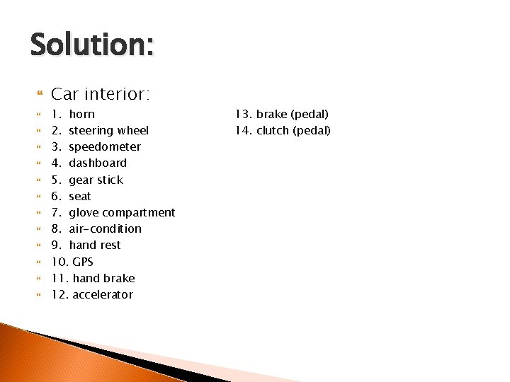 Solution: Car interior: 1. horn 2. steering wheel 3. speedometer 4. dashboard 5. gear