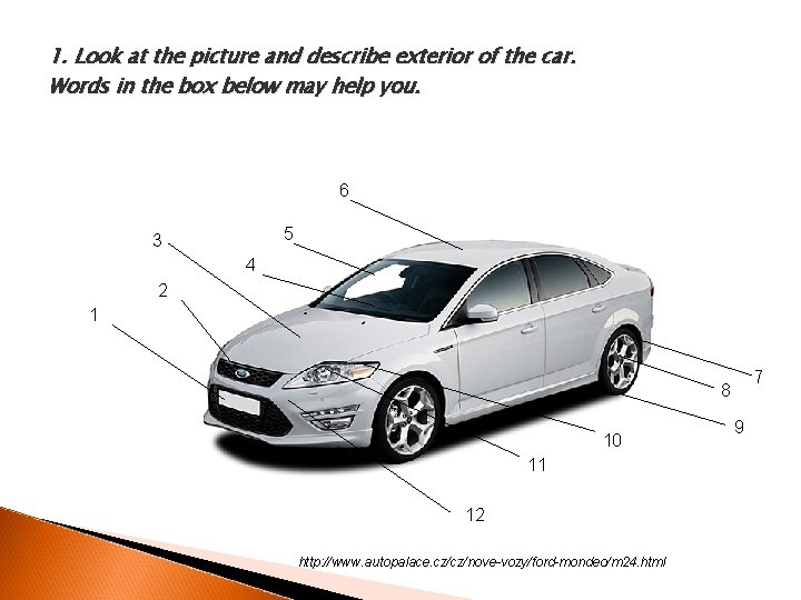 1. Look at the picture and describe exterior of the car. Words in the