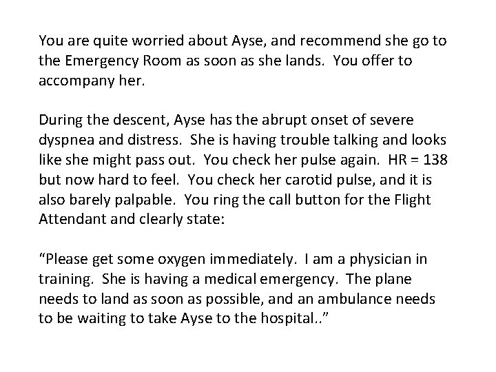 You are quite worried about Ayse, and recommend she go to the Emergency Room