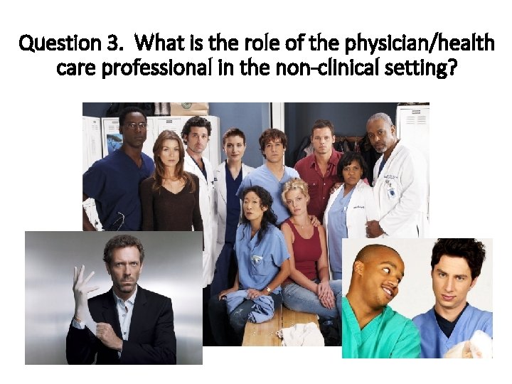 Question 3. What is the role of the physician/health care professional in the non-clinical