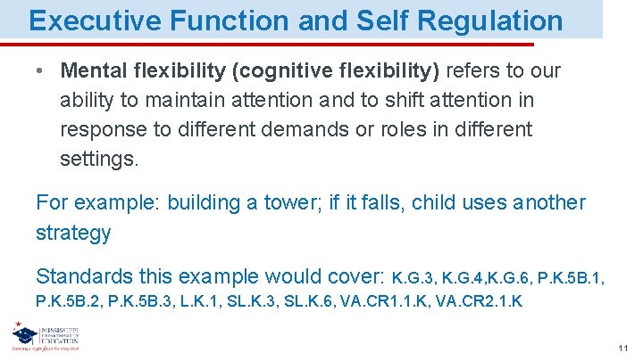 Executive Function and Self Regulation • Mental flexibility (cognitive flexibility) refers to our ability