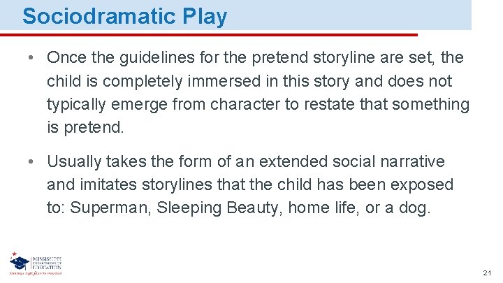 Sociodramatic Play • Once the guidelines for the pretend storyline are set, the child