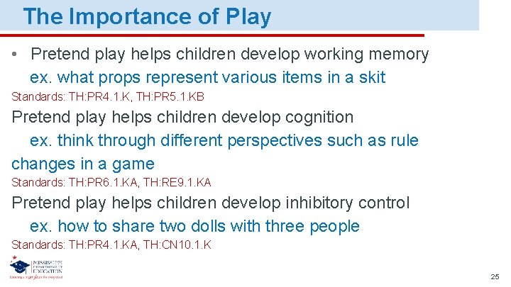 The Importance of Play • Pretend play helps children develop working memory ex. what