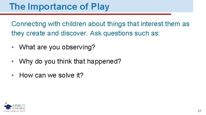 The Importance of Play Connecting with children about things that interest them as they