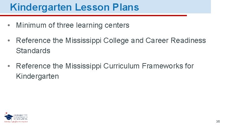 Kindergarten Lesson Plans • Minimum of three learning centers • Reference the Mississippi College