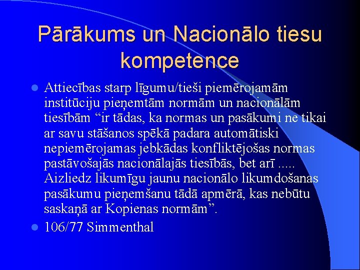 Pārākums un Nacionālo tiesu kompetence Attiecības starp līgumu/tieši piemērojamām institūciju pieņemtām normām un nacionālām