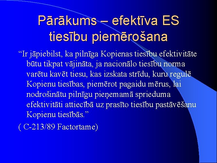 Pārākums – efektīva ES tiesību piemērošana “Ir jāpiebilst, ka pilnīga Kopienas tiesību efektivitāte būtu