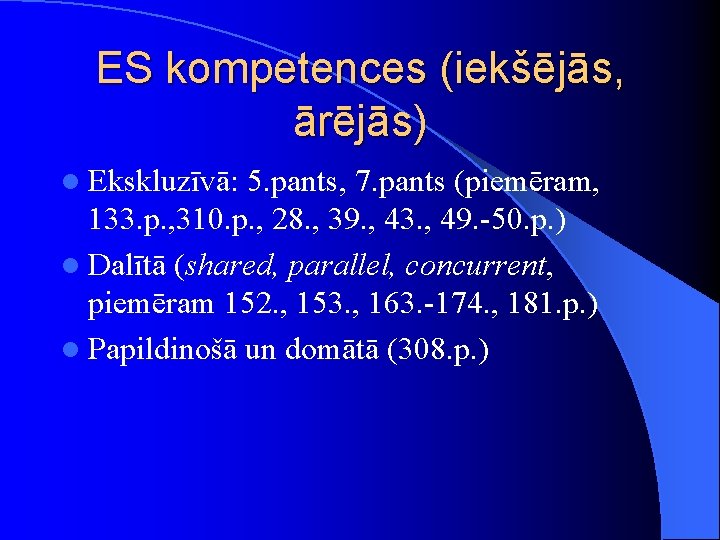 ES kompetences (iekšējās, ārējās) l Ekskluzīvā: 5. pants, 7. pants (piemēram, 133. p. ,
