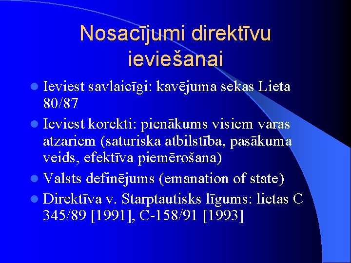 Nosacījumi direktīvu ieviešanai l Ieviest savlaicīgi: kavējuma sekas Lieta 80/87 l Ieviest korekti: pienākums