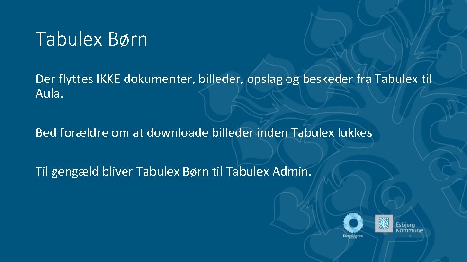 Tabulex Børn Der flyttes IKKE dokumenter, billeder, opslag og beskeder fra Tabulex til Aula.