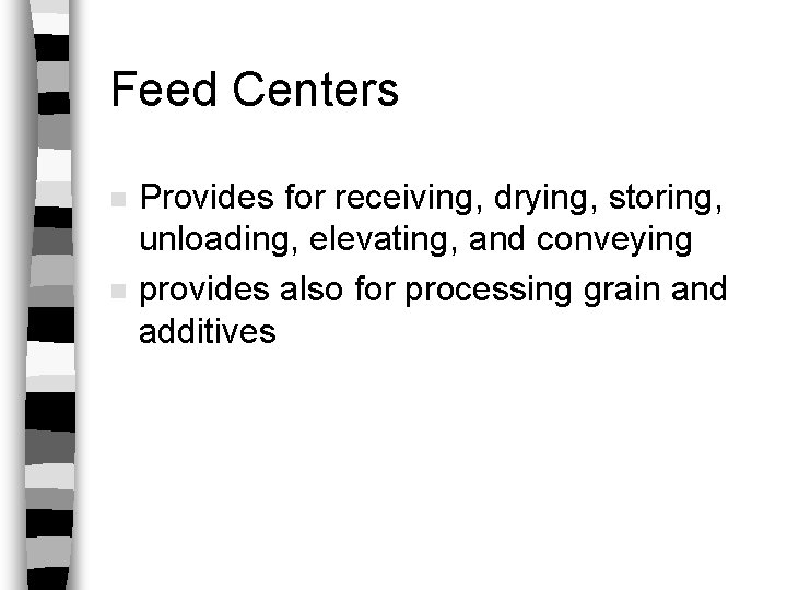 Feed Centers n n Provides for receiving, drying, storing, unloading, elevating, and conveying provides