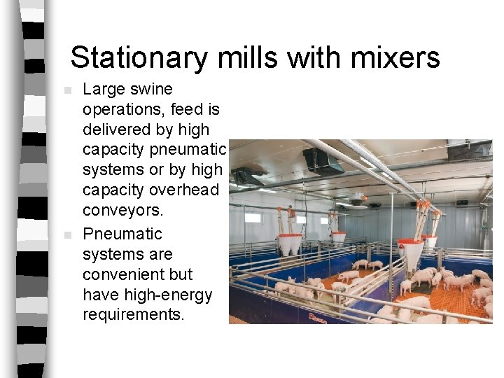 Stationary mills with mixers n n Large swine operations, feed is delivered by high