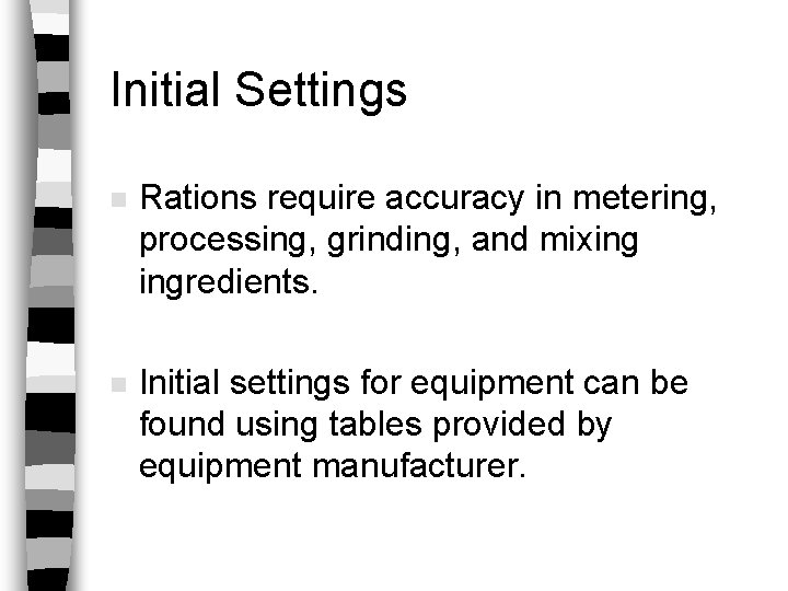 Initial Settings n Rations require accuracy in metering, processing, grinding, and mixing ingredients. n