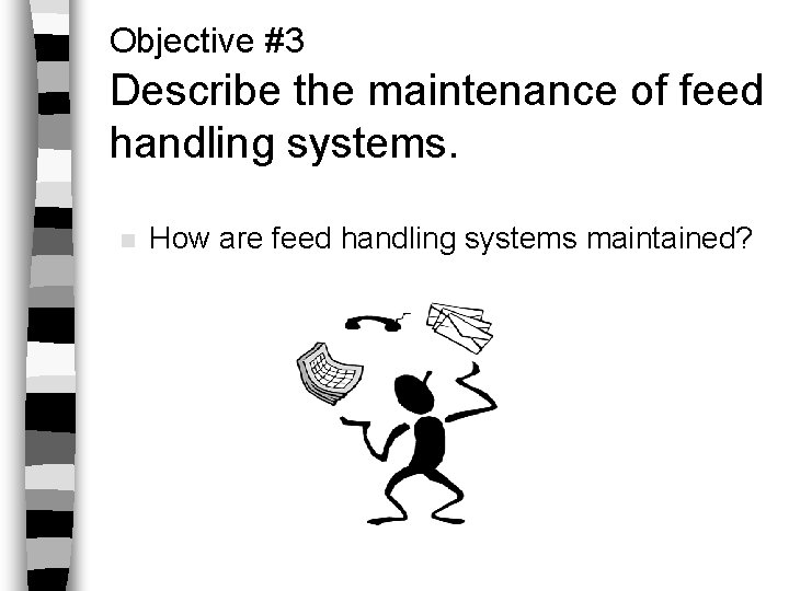 Objective #3 Describe the maintenance of feed handling systems. n How are feed handling