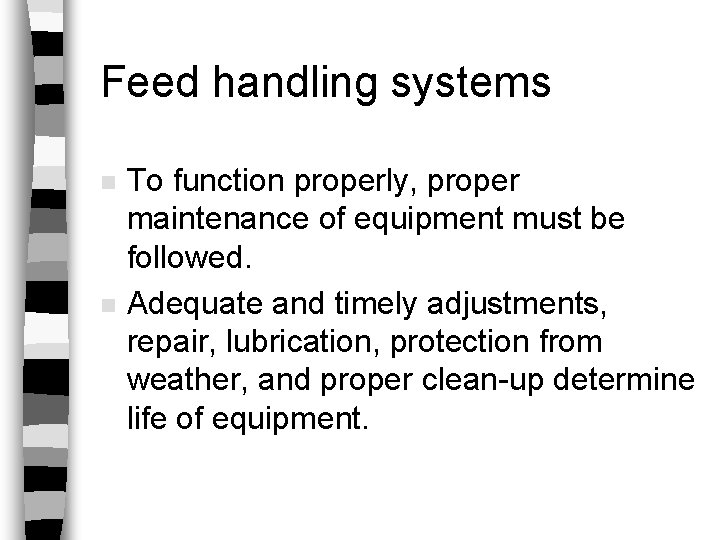 Feed handling systems n n To function properly, proper maintenance of equipment must be