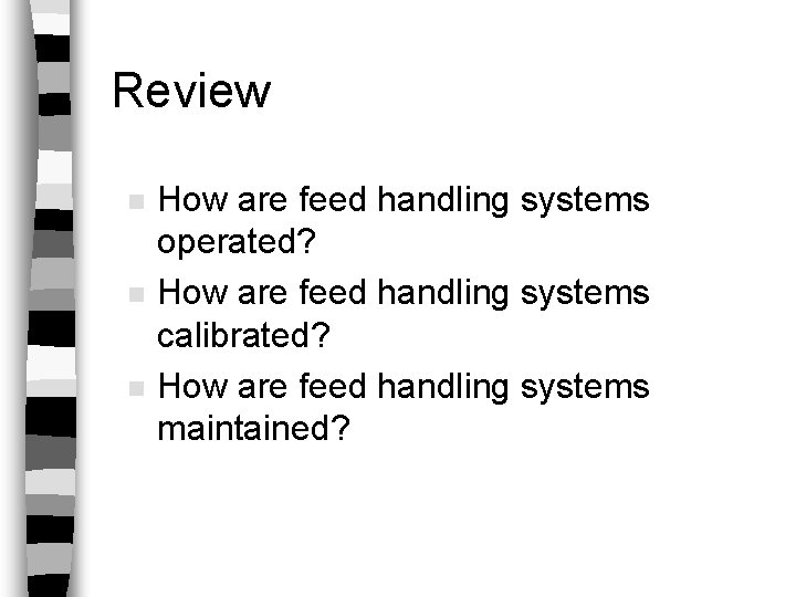 Review n n n How are feed handling systems operated? How are feed handling
