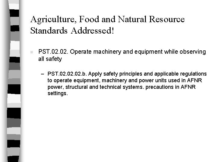Agriculture, Food and Natural Resource Standards Addressed! n PST. 02. Operate machinery and equipment