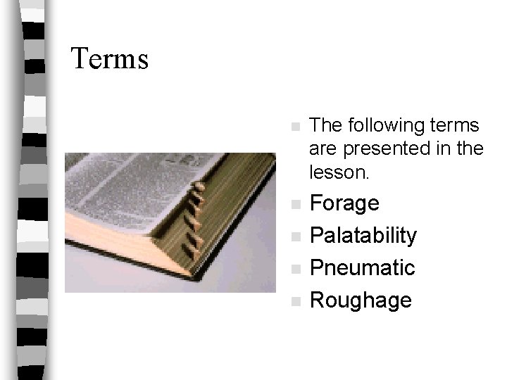 Terms n The following terms are presented in the lesson. n Forage Palatability Pneumatic