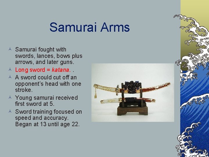 Samurai Arms © Samurai fought with swords, lances, bows plus arrows, and later guns.