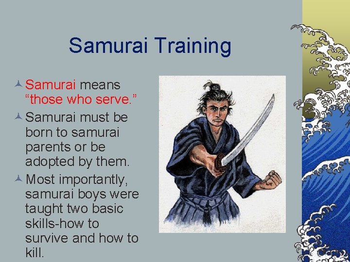 Samurai Training © Samurai means “those who serve. ” © Samurai must be born